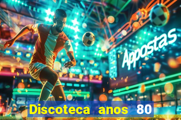 Discoteca anos 80 internacional sua musica